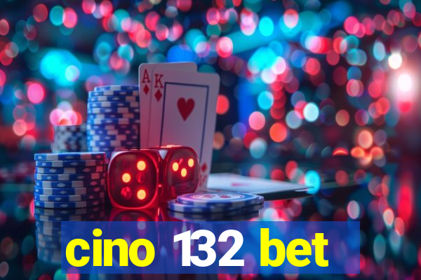 cino 132 bet